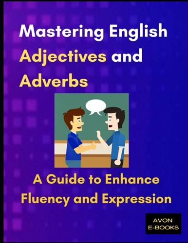 Mastering English Adjectives and Adverbs: A Guide to Enhance Fluency and Expression: A Guide to Enhance Fluency and Expression von Independently published